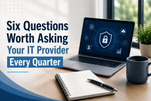 Six Questions Worth Asking Your IT Provider Every Quarter